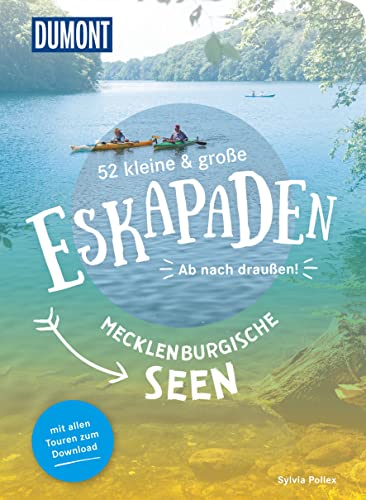 52 kleine & große Eskapaden an den Mecklenburgischen Seen: Ab nach draußen! (DuMont Eskapaden) von Dumont Reise Vlg GmbH + C