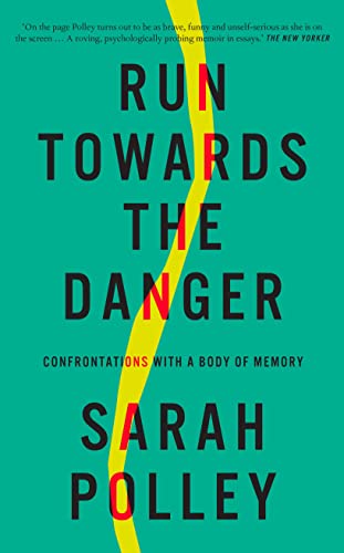 Run Towards the Danger: Confrontations with a Body of Memory von September Publishing