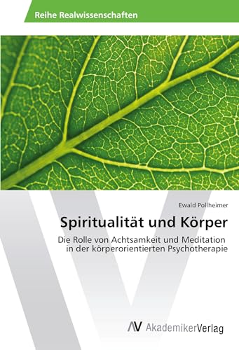 Spiritualität und Körper: Die Rolle von Achtsamkeit und Meditation in der körperorientierten Psychotherapie
