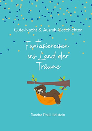 Fantasiereisen ins Land der Träume: Gute-Nacht und Ausruh-Geschichten für Kinder von Books on Demand