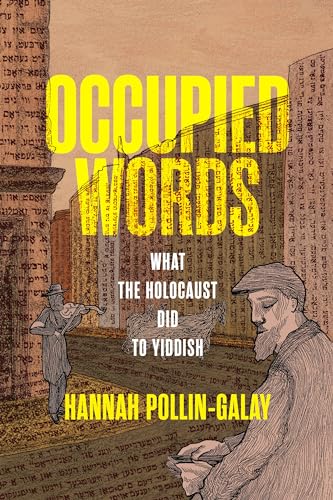 Occupied Words: What the Holocaust Did to Yiddish (Jewish Culture and Contexts)
