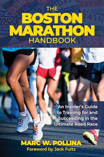 The Boston Marathon Handbook: An Insider's Guide to Training for and Succeeding in the Ultimate Road Race von Falcon Guides