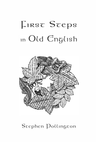 First Steps in Old English: An easy to follow language course for the beginner von Anglo-Saxon Books