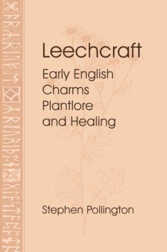 Leechcraft: Early English Charms, Plantlore, and Healing Leechcraft: Early English Charms, Plantlore, and Healing von Anglo-Saxon Books