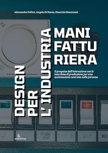 Design per l’industria manifatturiera Design per l’industria manifatturiera von Anteferma Edizioni