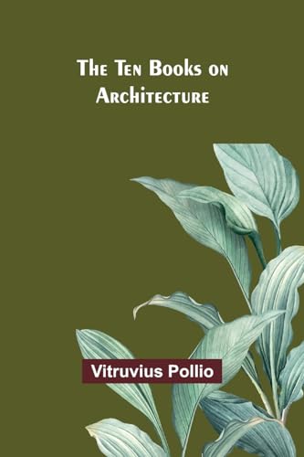 The Ten Books on Architecture von Alpha Edition