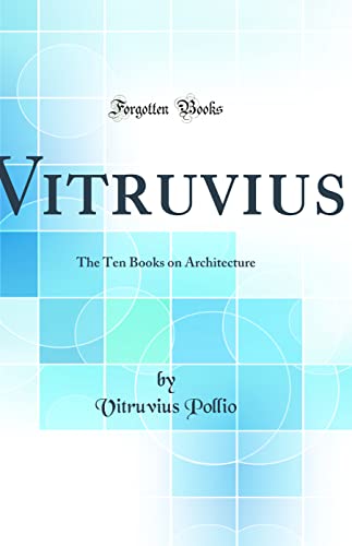 Virtruvius: The Ten Books on Architecture (Classic Reprint)