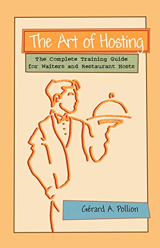 The Art of Hosting: The Complete Training Guide for Waiters and Restaurant Hosts The Art of Hosting: The Complete Training Guide for Waiters and Restaurant Hosts von Universal Publishers