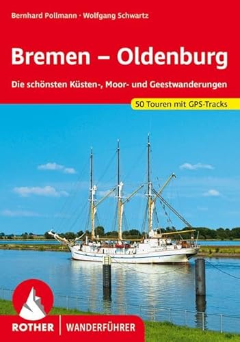 Bremen – Oldenburg: Die schönsten Küsten-, Moor- und Geestwanderungen. 50 Touren. Mit GPS-Tracks (Rother Wanderführer)