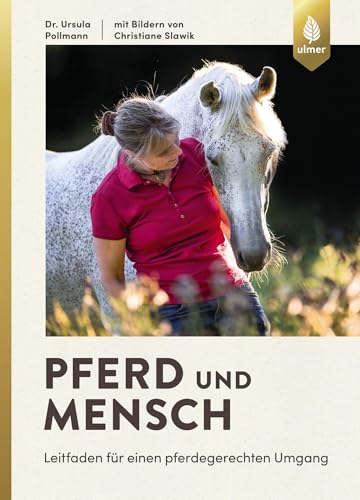 Pferd und Mensch: Leitfaden für einen pferdegerechten Umgang