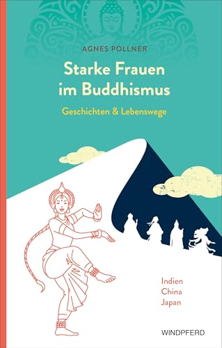Starke Frauen im Buddhismus: Geschichten und Lebenswege Starke Frauen im Buddhismus: Geschichten und Lebenswege von Windpferd