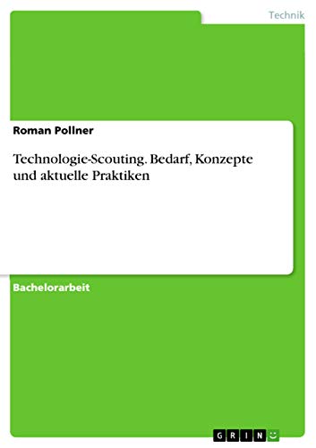 Technologie-Scouting. Bedarf, Konzepte und aktuelle Praktiken von Grin Verlag