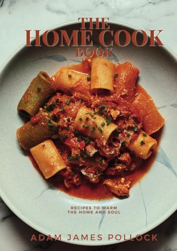 The Home Cook Book: Recipes to Warm the Home and Soul von Independently published
