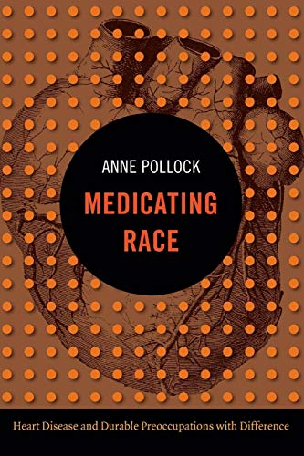 Medicating Race: Heart Disease and Durable Preoccupations with Difference (Experimental Futures) von Duke University Press