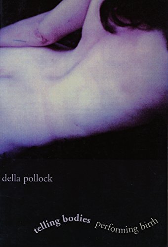 Telling Bodies Performing Birth: Everyday Narratives of Childbirth (Popular Culture, Everyday Lives) von Columbia University Press