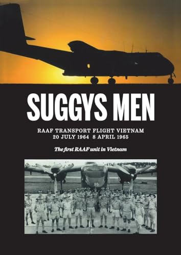 Suggy's Men: RAAF Transport Flight Vietnam - The first RAAF Unit in Vietnam von Tomtom Verlag