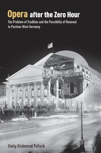 Opera After the Zero Hour: The Problem of Tradition and the Possibility of Renewal in Postwar West Germany