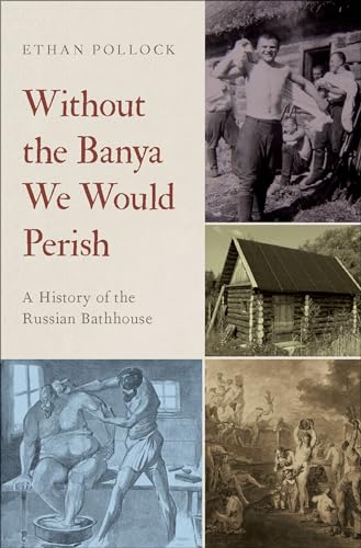 Without the Banya We Would Perish: A History of the Russian Bathhouse von OUP USA