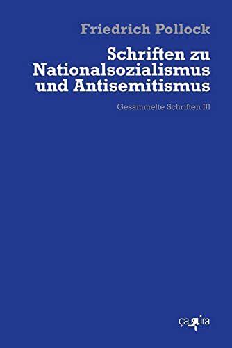 Schriften zu Nationalsozialismus und Antisemitismus: Gesammelte Schriften 3 (Friedrich Pollock. Gesammelte Schriften) von ça-ira-Verlag