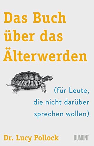 Das Buch über das Älterwerden: (für Leute, die nicht darüber sprechen wollen) von DuMont Buchverlag GmbH
