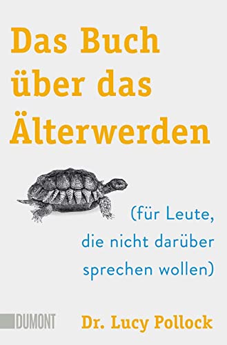 Das Buch über das Älterwerden: (für Leute, die nicht darüber sprechen wollen)