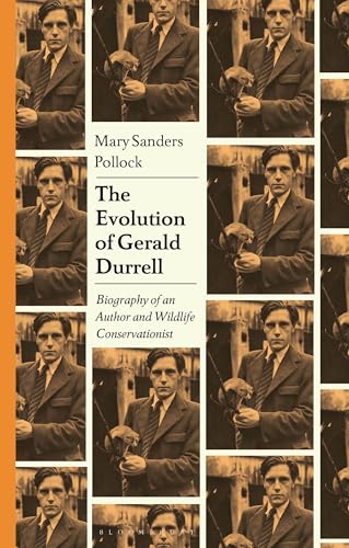 The Evolution of Gerald Durrell: Biography of an Author and Wildlife Conservationist von Bloomsbury Academic