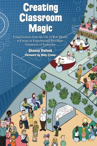 Creating Classroom Magic: Using Lessons from the Life of Walt Disney to Create an Experimental Prototype Classroom of Tomorrow