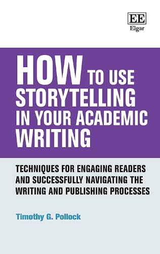 How to Use Storytelling in Your Academic Writing: Techniques for Engaging Readers and Successfully Navigating the Writing and Publishing Processes (How to Guides) von Edward Elgar Publishing Ltd