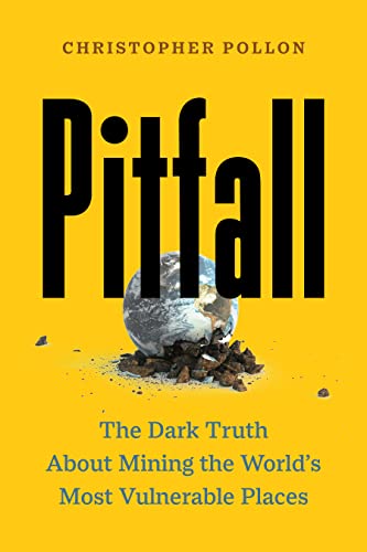 Pitfall: The Race to Mine the World’s Most Vulnerable Places (“An important account”―Bill McKibben)