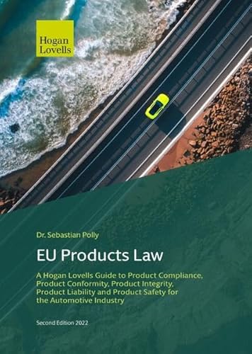 EU Products Law: A Hogan Lovells Guide to Product Compliance, Product Conformity, Product Integrity, Product Liability and Product Safety for the Automotive Industry