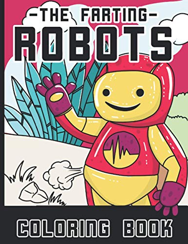The Farting Robots Coloring Book: 25 Cute But Dirty Robots That Fart Funny Coloring Book For Adults and Kids | Perfect Gift For Mechanics & Gas Lovers