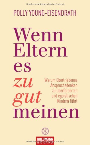 Wenn Eltern es zu gut meinen: Warum übertriebenes Anspruchsdenken zu überforderten und egoistischen Kindern führt