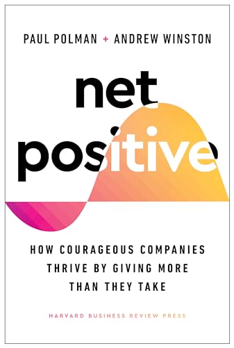 Net Positive: How Courageous Companies Thrive by Giving More Than They Take von Harvard Business Review Press