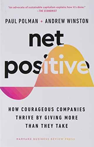 Net Positive: How Courageous Companies Thrive by Giving More Than They Take von Harvard Business Review Press