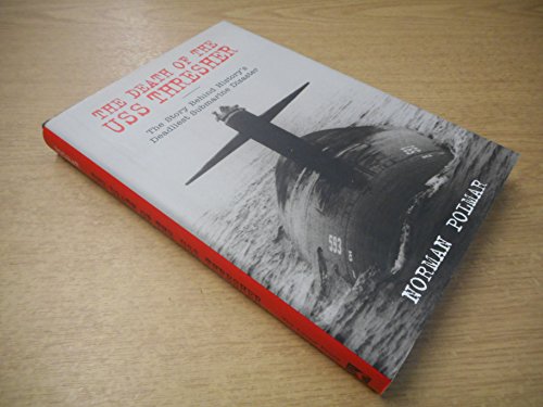 Death of the U.S.S. Thresher: Story Behind History's Deadliest Submarine Disaster: The Story behind History's Deadliest Submarine Disaster