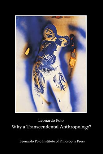 Why a Transcendental Anthropology? von Leonardo Polo Institute of Philosophy
