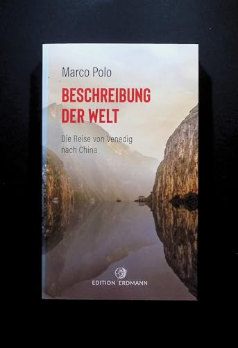 Beschreibung der Welt: Die Reise von Venedig nach China (DIE 100 BEDEUTENDSTEN ENTDECKER - Das Original im Paperback) von Edition Erdmann