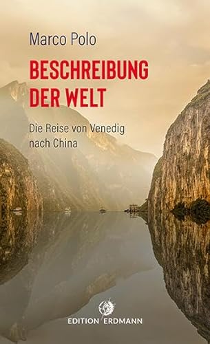 Beschreibung der Welt: Die Reise von Venedig nach China (DIE 100 BEDEUTENDSTEN ENTDECKER - Das Original im Paperback) von Edition Erdmann