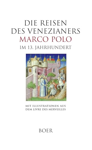 Die Reisen des Venezianers Marco Polo im 13. Jahrhundert: Mit den Illustrationen aus dem Livre des Merveilles Die Reisen des Venezianers Marco Polo im 13. Jahrhundert: Mit den Illustrationen aus dem Livre des Merveilles von BOER