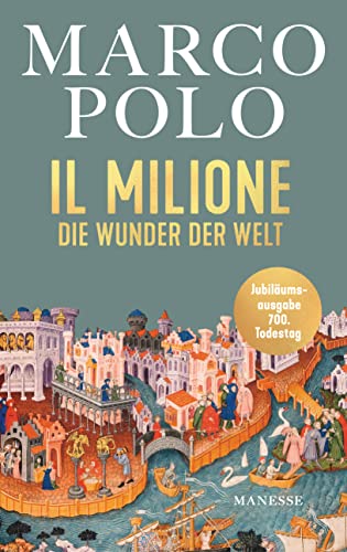 Il Milione: Die Wunder der Welt - Illustrierte Jubiläumsausgabe, übersetzt von Elise Guignard, mit einem Nachwort von Tilman Spengler von Manesse Verlag