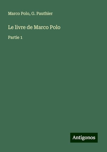 Le livre de Marco Polo: Partie 1 Le livre de Marco Polo: Partie 1 von Antigonos Verlag