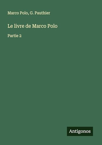 Le livre de Marco Polo: Partie 2 Le livre de Marco Polo: Partie 2 von Antigonos Verlag