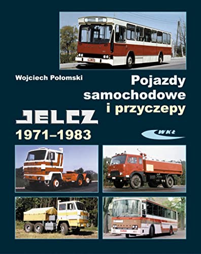 Pojazdy samochodowe i przyczepy Jelcz 1971-1983 von Wydawnictwa Komunikacji i Lacznosci WKL
