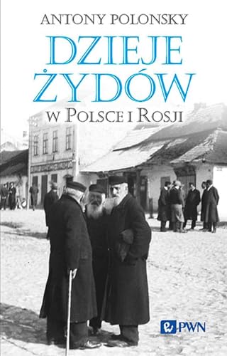 Dzieje Żydów w Polsce i Rosji von Wydawnictwo Naukowe PWN