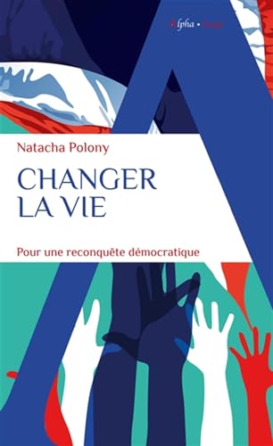 Changer la vie: Pour une reconquête démocratique von ALPHA