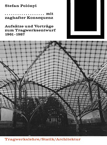 Mit zaghafter Konsequenz: Aufsätze und Vorträge zum Tragwerkentwurf 1961-1987 (Bauwelt Fundamente, 81) von Birkhuser Verlag GmbH