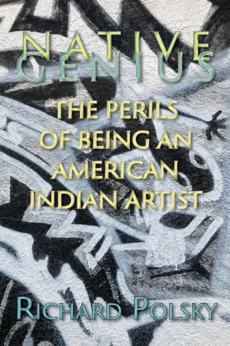 Native Genius: The Perils of Being an American Indian Artist Native Genius: The Perils of Being an American Indian Artist von Sunstone Press