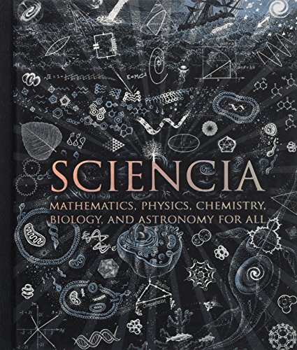 Sciencia: Mathematics, Physics, Chemistry, Biology and Astronomy for All (Wooden Books Compendia)