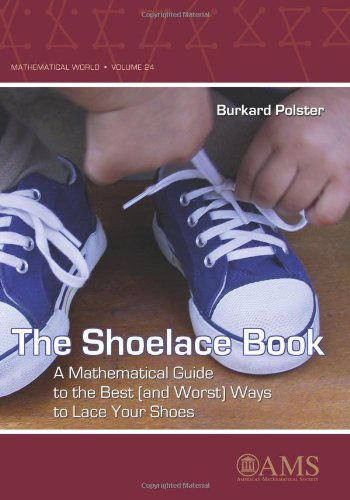 The Shoelace Book: A Mathematical Guide to the Best and Worst Ways to Lace Your Shoes (Mathematical World, 24, Band 24)