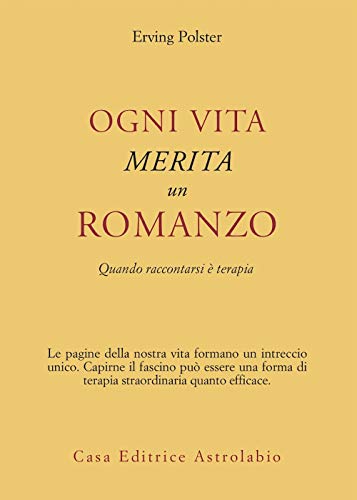 Ogni vita merita un romanzo. Quando raccontarsi è terapia (Psiche e coscienza)